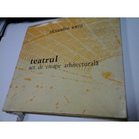 TEATRUL ACT DE CREATIE ARHITECTURALA - ALEXANDRU IOTZU